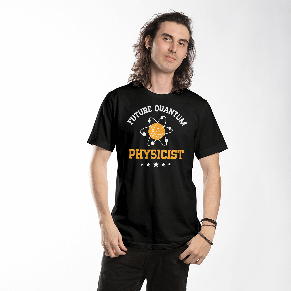 Future Quantum Physicist Shirt, Gift For Physical Science Lovers, Physics, Branch Of Science, Quantum Physicist, Universe, Matter And Energy