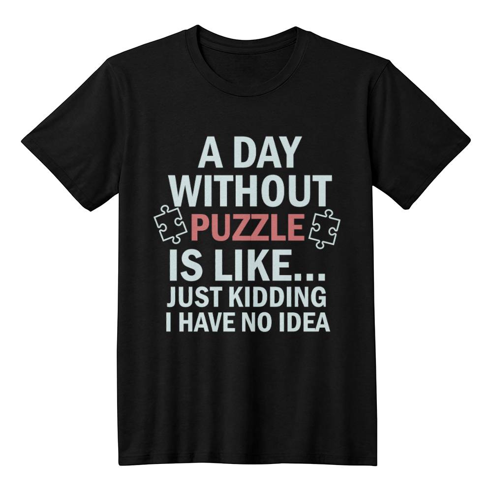 A Day Without Puzzle Unisex Shirt, Funny Puzzle Lover Tee, Gift for Gamers and Puzzle Enthusiasts