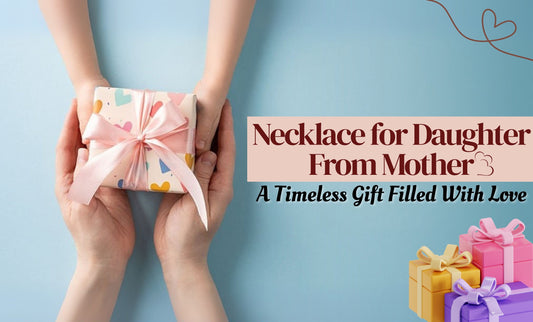 Necklace for Daughter From Mother - A Timeless Gift Filled With Love