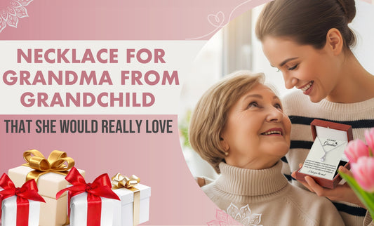 Necklace For Grandma From Grandchild - That She Would Really Love