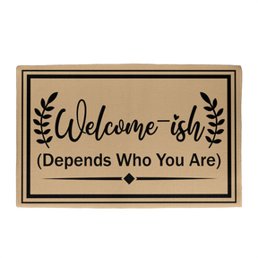 Welcome Mats for Front Door - Welcome-ish (Depends Who You Are) Doormat