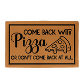 Welcome Mats - Come Back with Pizza or Don't Come Back at All Doormat