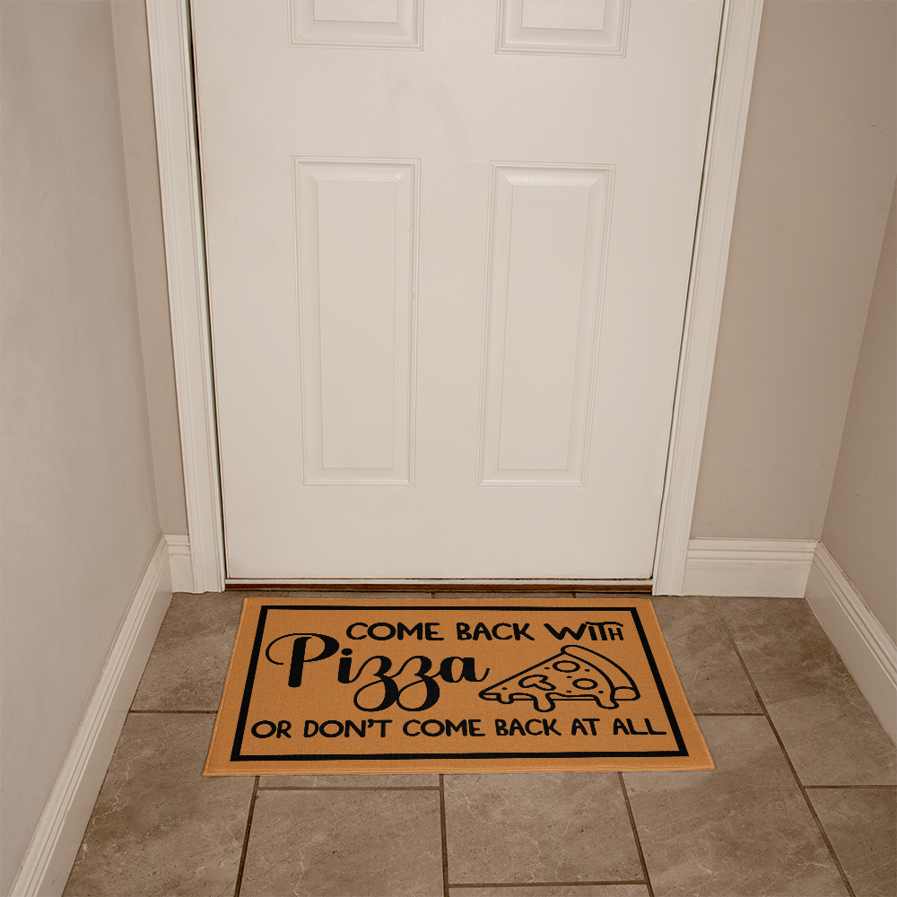 Welcome Mats - Come Back with Pizza or Don't Come Back at All Doormat