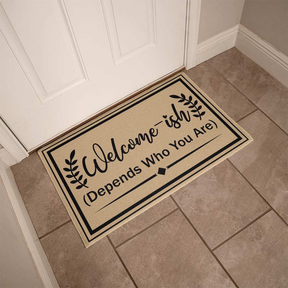 Welcome Mats for Front Door - Welcome-ish (Depends Who You Are) Doormat