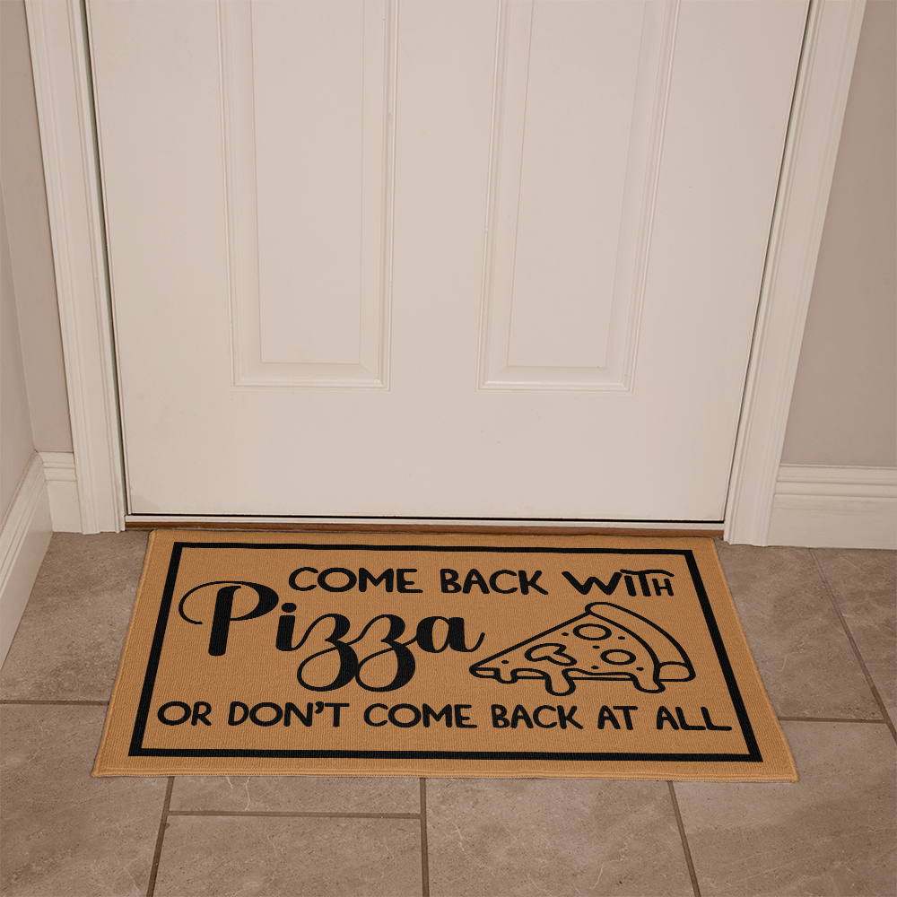 Welcome Mats - Come Back with Pizza or Don't Come Back at All Doormat