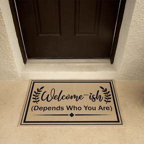 Welcome Mats for Front Door - Welcome-ish (Depends Who You Are) Doormat