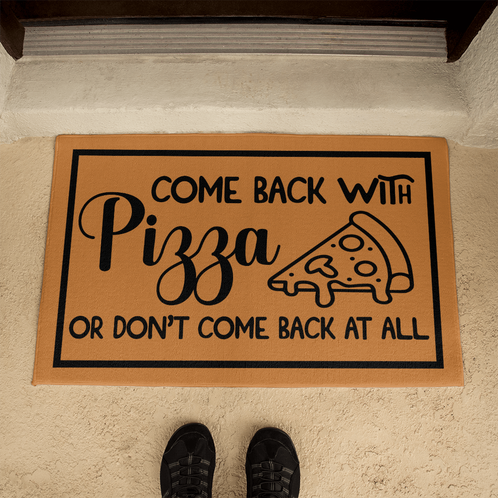 Welcome Mats - Come Back with Pizza or Don't Come Back at All Doormat