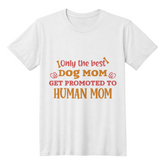 First time mom gift, Only the Best Dog Moms Get Promoted to Human Moms T-Shirt Best gift for new moms