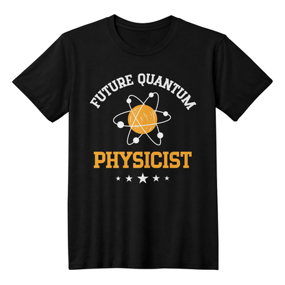 Future Quantum Physicist Shirt, Gift For Physical Science Lovers, Physics, Branch Of Science, Quantum Physicist, Universe, Matter And Energy
