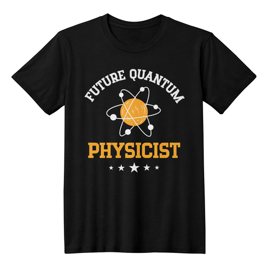 Future Quantum Physicist Shirt, Gift For Physical Science Lovers, Physics, Branch Of Science, Quantum Physicist, Universe, Matter And Energy