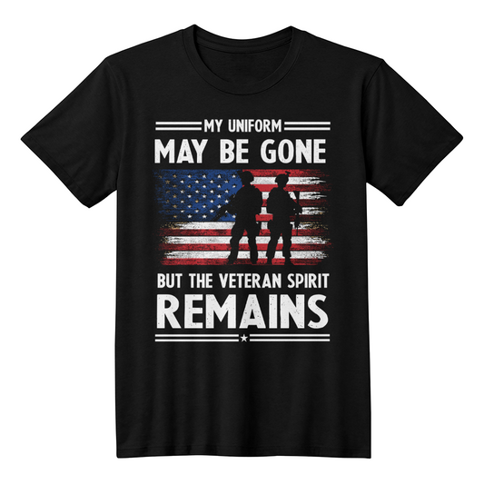 US Veteran T-Shirt, "My Uniform May Be Gone But The Veteran Spirit Remains", Patriotic Military Gift for Veterans, Honor Military Service