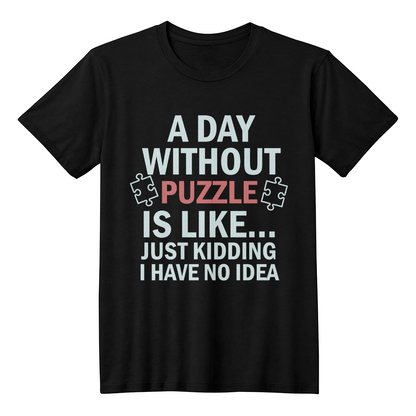 A Day Without Puzzle Unisex Shirt, Funny Puzzle Lover Tee, Gift for Gamers and Puzzle Enthusiasts