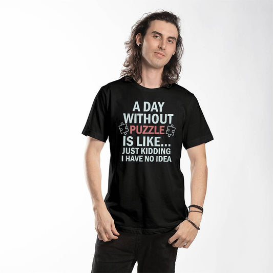 A Day Without Puzzle Unisex Shirt, Funny Puzzle Lover Tee, Gift for Gamers and Puzzle Enthusiasts
