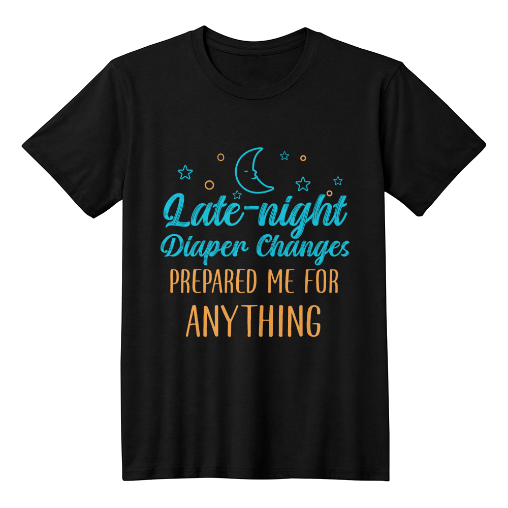 Late-night diaper changes prepared me for anything - Best Husband Gifts - Gifts for husband - Best Gift for Husband -  T-Shirt Gifts