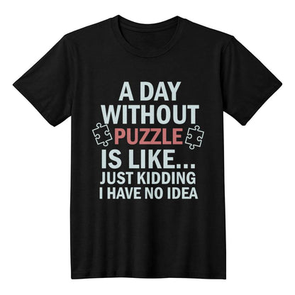 A Day Without Puzzle Unisex Shirt, Funny Puzzle Lover Tee, Gift for Gamers and Puzzle Enthusiasts