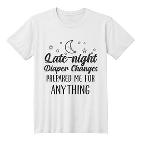 Late-night diaper changes prepared me for anything - Best Husband Gifts - Gifts for husband - Best Gift for Husband -  T-Shirt Gifts