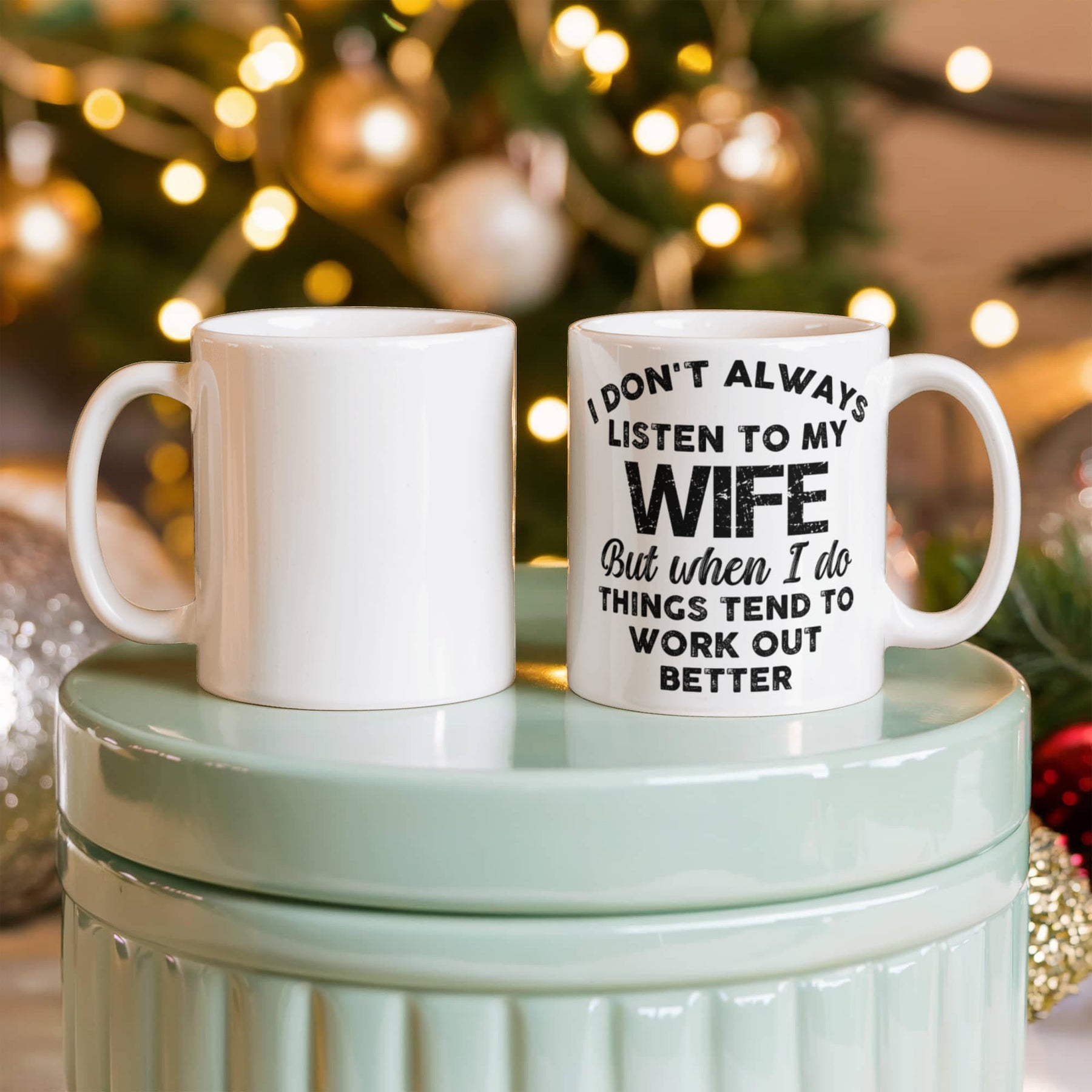 I DON'T ALWAYS LISTEN TO MY WIFE But when I do THINGS TEND TO WORK OUT BETTER - GIFTS FOR MY HUSBAND - BEST HUSBAND GIFTS - WHITE CERAMIC MUG GIFT