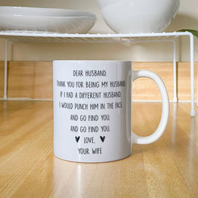 DEAR HUSBAND, THANK YOU FOR BEING MY HUSBAND. IF I HAD A DIFFERENT HUSBAND, I WOULD PUNCH HIM IN THE FACE AND GO FIND YOU. LOVE, YOUR WIFE, GIFT FOR  MY HUSBAND - GIFTS FOR HUSBAND