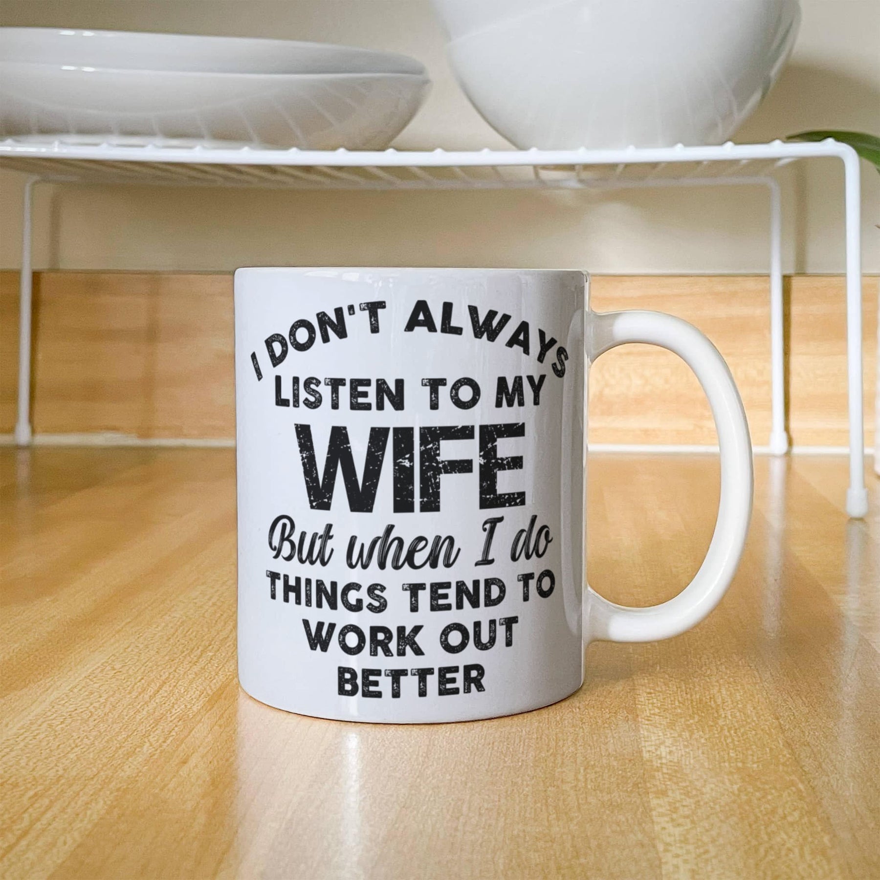 I DON'T ALWAYS LISTEN TO MY WIFE But when I do THINGS TEND TO WORK OUT BETTER - GIFTS FOR MY HUSBAND - BEST HUSBAND GIFTS - WHITE CERAMIC MUG GIFT