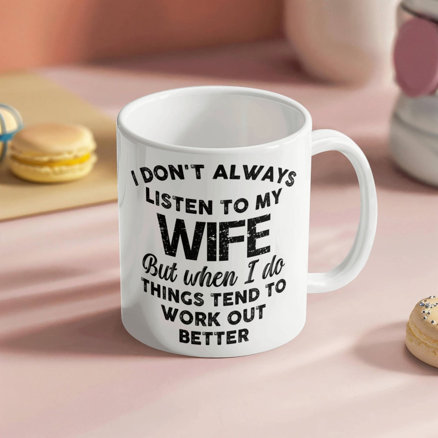 I DON'T ALWAYS LISTEN TO MY WIFE But when I do THINGS TEND TO WORK OUT BETTER - GIFTS FOR MY HUSBAND - BEST HUSBAND GIFTS - WHITE CERAMIC MUG GIFT