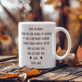 DEAR HUSBAND, THANK YOU FOR BEING MY HUSBAND. IF I HAD A DIFFERENT HUSBAND, I WOULD PUNCH HIM IN THE FACE AND GO FIND YOU. LOVE, YOUR WIFE, GIFT FOR  MY HUSBAND - GIFTS FOR HUSBAND