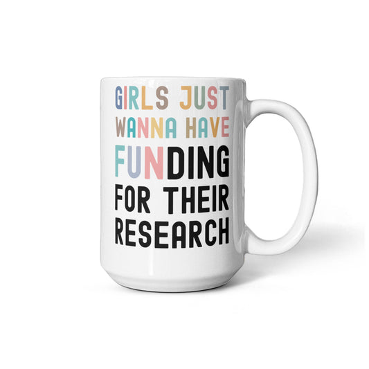 Girls Just Wanna Have Funding for their Scientific Research, Women In Science Mug, Female STEM PhD Student Gifts, Research Scientist Present
