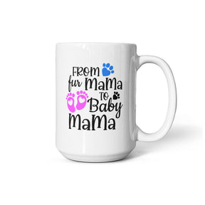 Gifts for first time moms, From Fur Mama to Baby Mama Ceramic Mug – Gift for New Moms