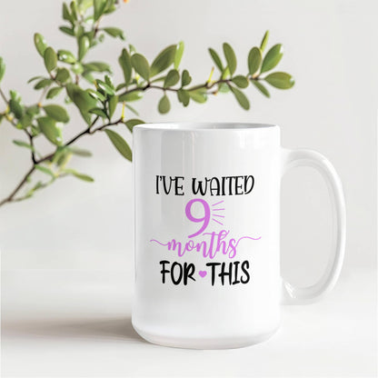 I've waited 9 months for this White Ceramic Mug, New mom Gift, New Mother Gift, First Time Mom Mug, Baby Shower Gift