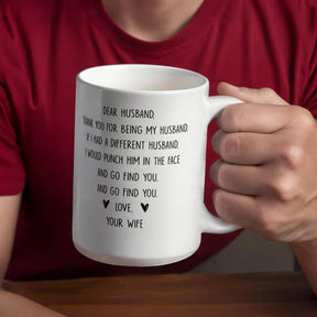 DEAR HUSBAND, THANK YOU FOR BEING MY HUSBAND. IF I HAD A DIFFERENT HUSBAND, I WOULD PUNCH HIM IN THE FACE AND GO FIND YOU. LOVE, YOUR WIFE, GIFT FOR  MY HUSBAND - GIFTS FOR HUSBAND