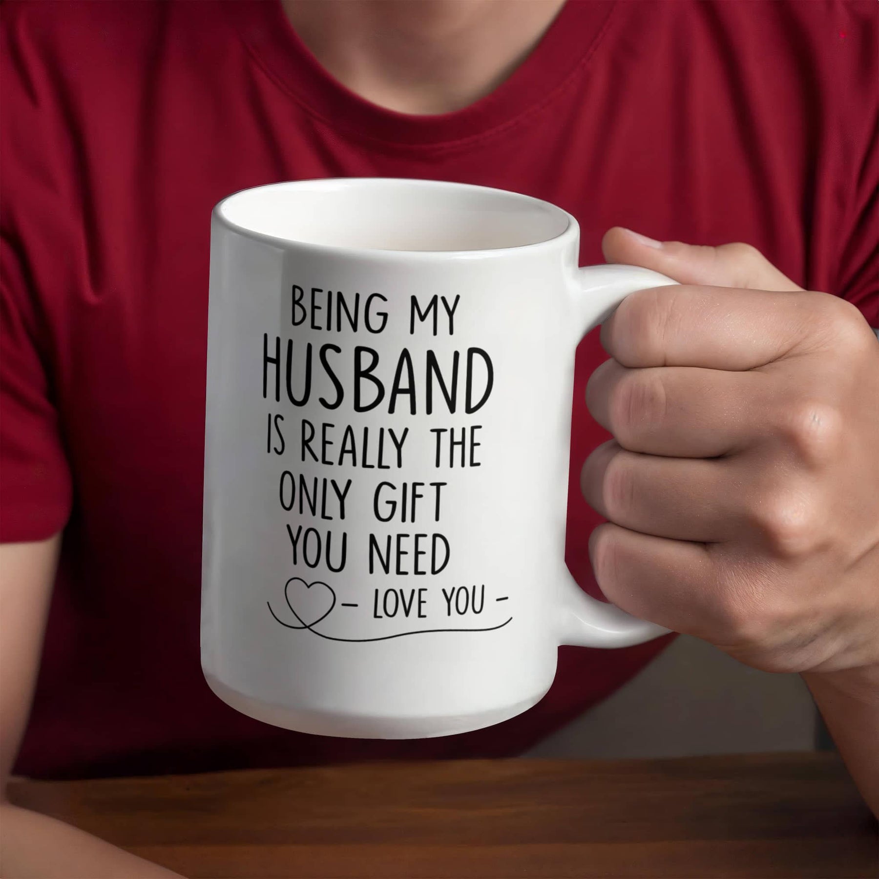 BEING MY HUSBAND IS REALLY THE ONLY GIFT YOU NEED - LOVE YOU - GIFT FOR MY HUSBAND- HUSBAND GIFTS - WHITE CERAMIC MUG -  BEST GIFT FOR HUSBAND