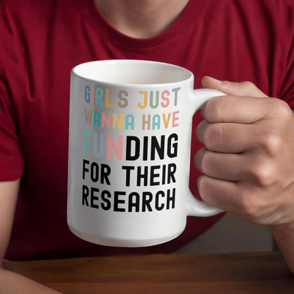 Girls Just Wanna Have Funding for their Scientific Research, Women In Science Mug, Female STEM PhD Student Gifts, Research Scientist Present