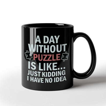 A Day Without Puzzle Mugs, Funny Puzzle Lover Mugs, Gift for Gamers and Puzzle Enthusiasts