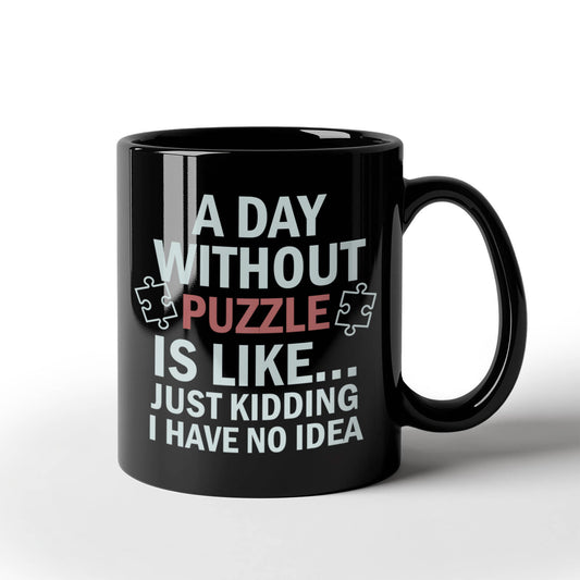 A Day Without Puzzle Mugs, Funny Puzzle Lover Mugs, Gift for Gamers and Puzzle Enthusiasts