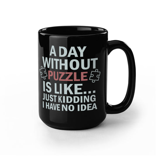 A Day Without Puzzle Mugs, Funny Puzzle Lover Mugs, Gift for Gamers and Puzzle Enthusiasts